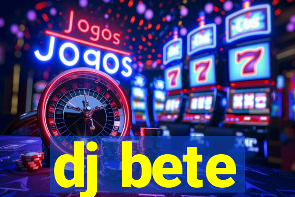 dj bete